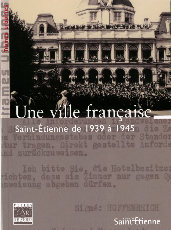 Une ville française. Saint-Étienne de 1939 à 1945