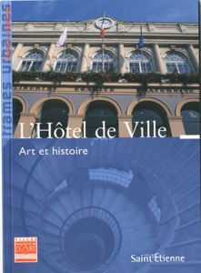 L'Hôtel de Ville. Art et histoire